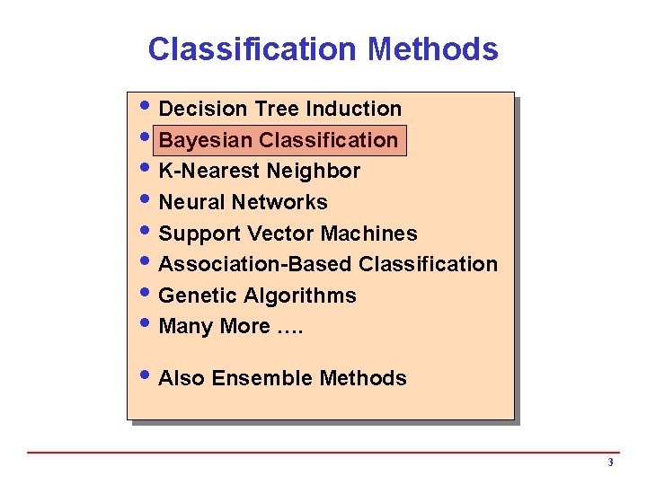 Classification Methods i Decision Tree Induction i Bayesian Classification i K-Nearest Neighbor i Neural
