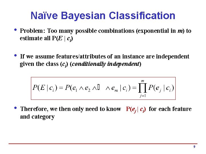 Naïve Bayesian Classification i Problem: Too many possible combinations (exponential in m) to estimate
