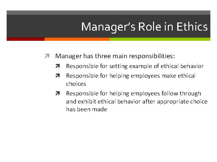 Manager’s Role in Ethics Manager has three main responsibilities: Responsible for setting example of