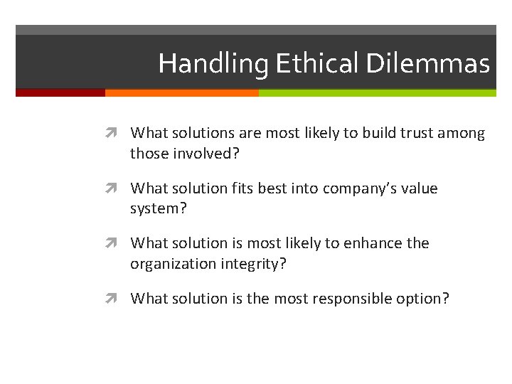Handling Ethical Dilemmas What solutions are most likely to build trust among those involved?
