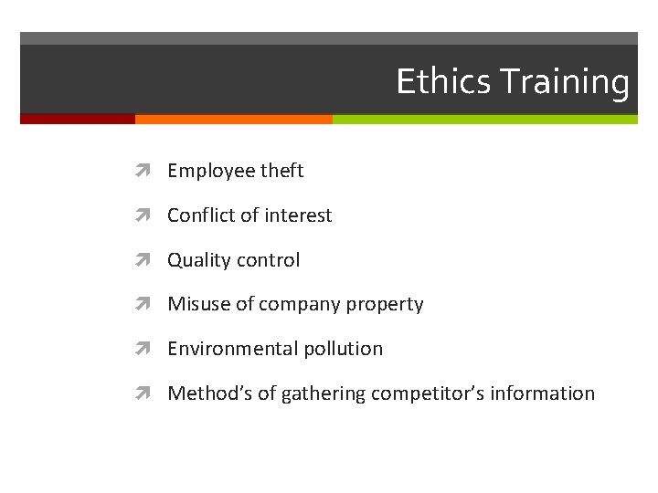 Ethics Training Employee theft Conflict of interest Quality control Misuse of company property Environmental