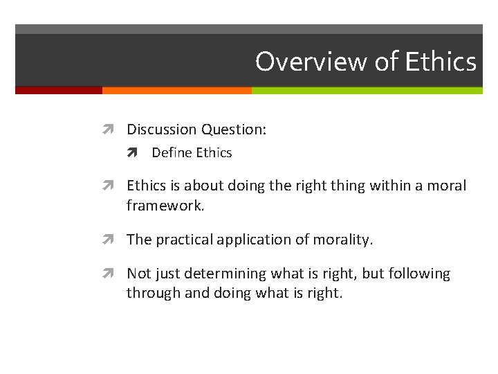 Overview of Ethics Discussion Question: Define Ethics is about doing the right thing within
