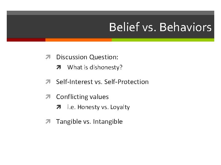 Belief vs. Behaviors Discussion Question: What is dishonesty? Self-Interest vs. Self-Protection Conflicting values i.