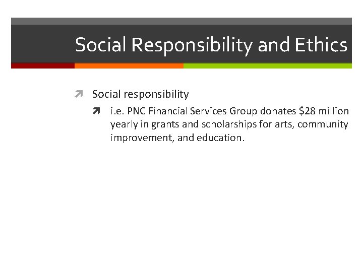 Social Responsibility and Ethics Social responsibility i. e. PNC Financial Services Group donates $28