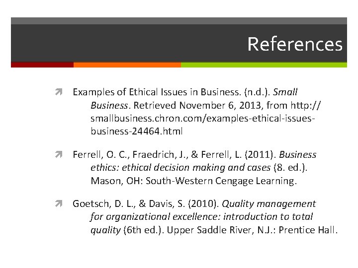 References Examples of Ethical Issues in Business. (n. d. ). Small Business. Retrieved November