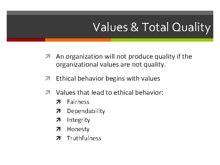 Values & Total Quality An organization will not produce quality if the organizational values