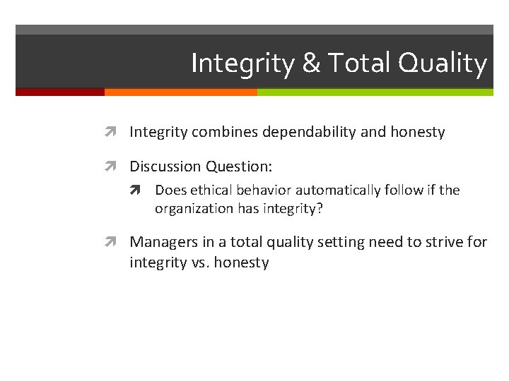 Integrity & Total Quality Integrity combines dependability and honesty Discussion Question: Does ethical behavior