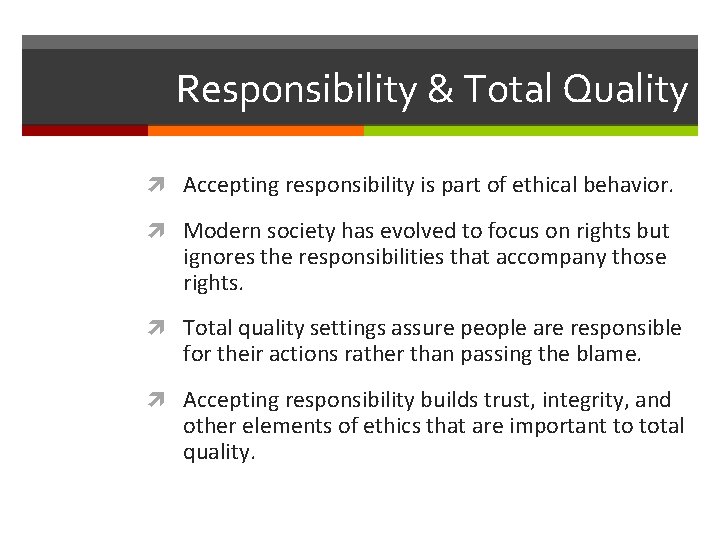 Responsibility & Total Quality Accepting responsibility is part of ethical behavior. Modern society has