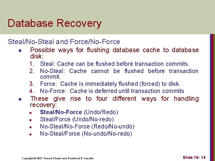 Database Recovery Steal/No-Steal and Force/No-Force n Possible ways for flushing database cache to database