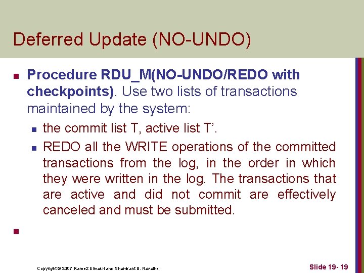 Deferred Update (NO-UNDO) n Procedure RDU_M(NO-UNDO/REDO with checkpoints). Use two lists of transactions maintained