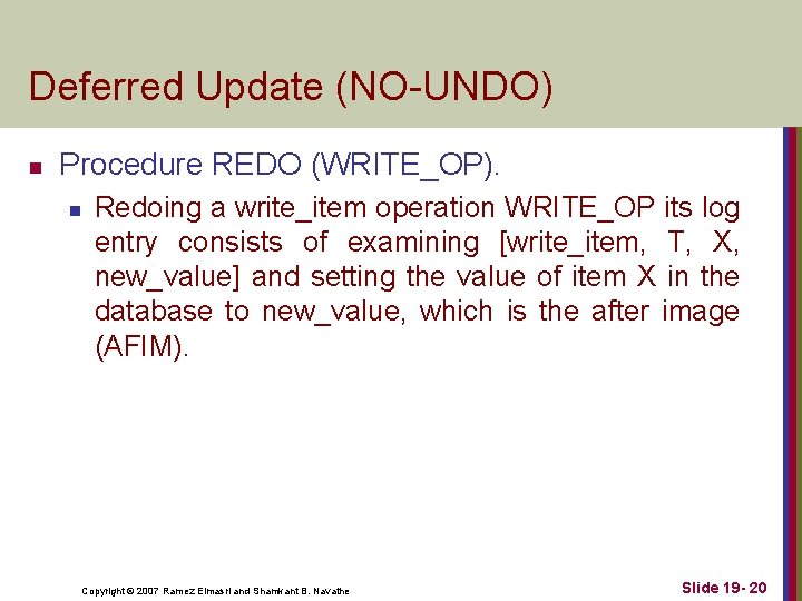 Deferred Update (NO-UNDO) n Procedure REDO (WRITE_OP). n Redoing a write_item operation WRITE_OP its