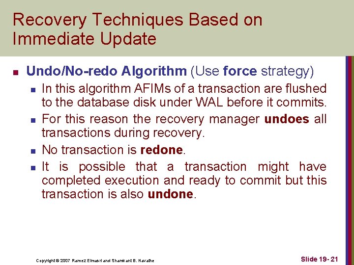 Recovery Techniques Based on Immediate Update n Undo/No-redo Algorithm (Use force strategy) n n