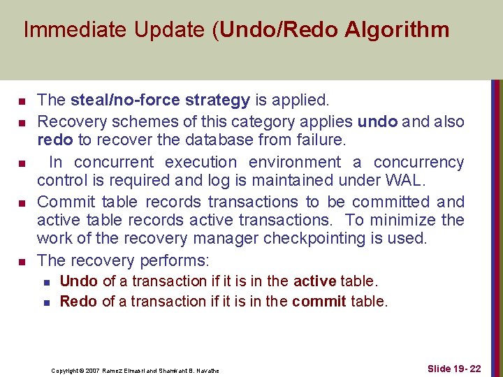 Immediate Update (Undo/Redo Algorithm n n n The steal/no-force strategy is applied. Recovery schemes