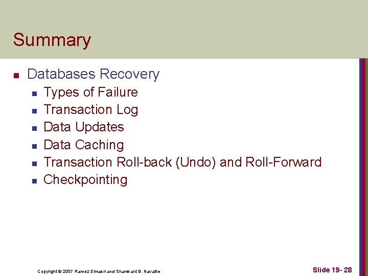 Summary n Databases Recovery n n n Types of Failure Transaction Log Data Updates