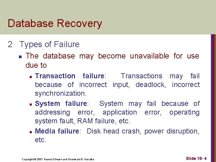 Database Recovery 2 Types of Failure n The database may become unavailable for use