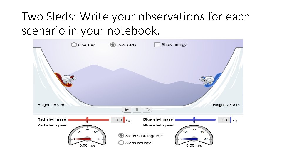 Two Sleds: Write your observations for each scenario in your notebook. 