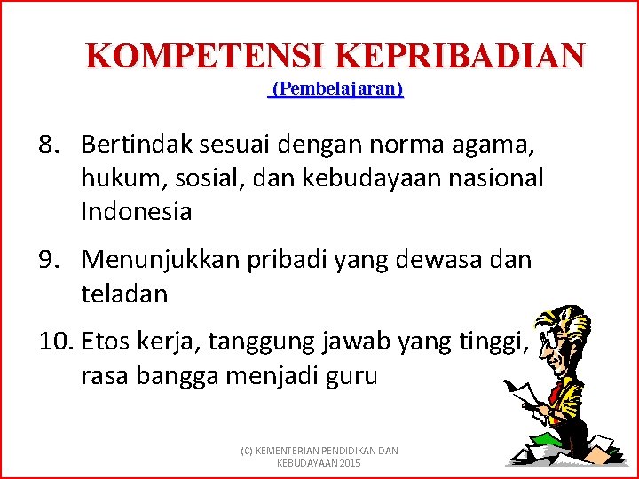 KOMPETENSI KEPRIBADIAN (Pembelajaran) 8. Bertindak sesuai dengan norma agama, hukum, sosial, dan kebudayaan nasional