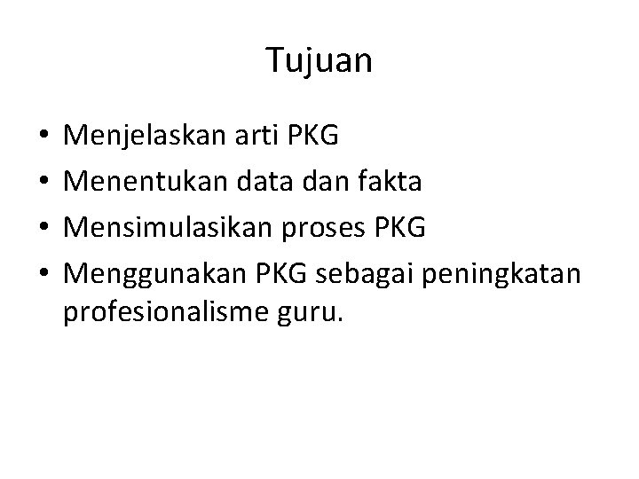 Tujuan • • Menjelaskan arti PKG Menentukan data dan fakta Mensimulasikan proses PKG Menggunakan