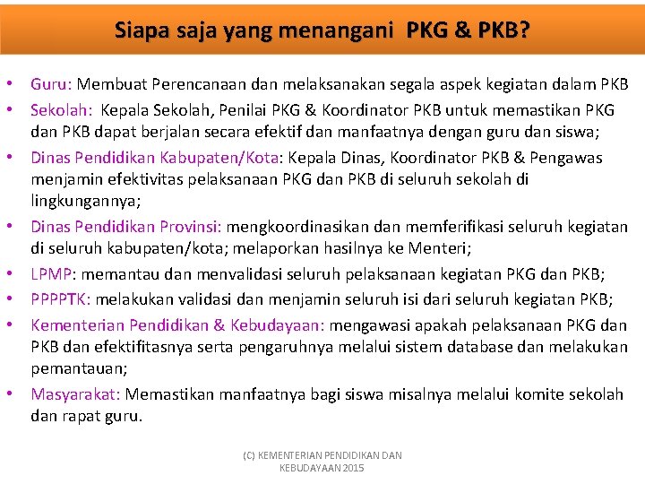 Siapa saja yang menangani PKG & PKB? • Guru: Membuat Perencanaan dan melaksanakan segala