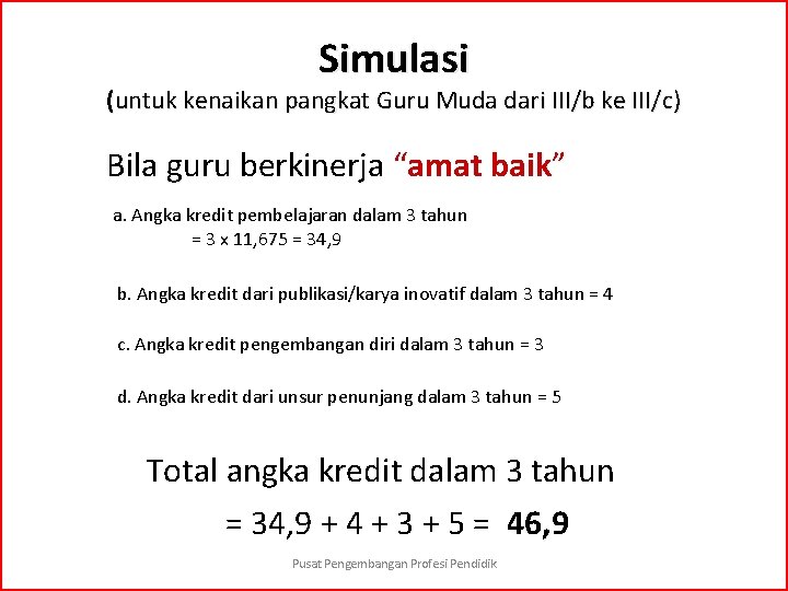 Simulasi (untuk kenaikan pangkat Guru Muda dari III/b ke III/c) Bila guru berkinerja “amat