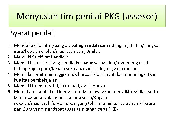 Menyusun tim penilai PKG (assesor) Syarat penilai: 1. Menduduki jabatan/pangkat paling rendah sama dengan