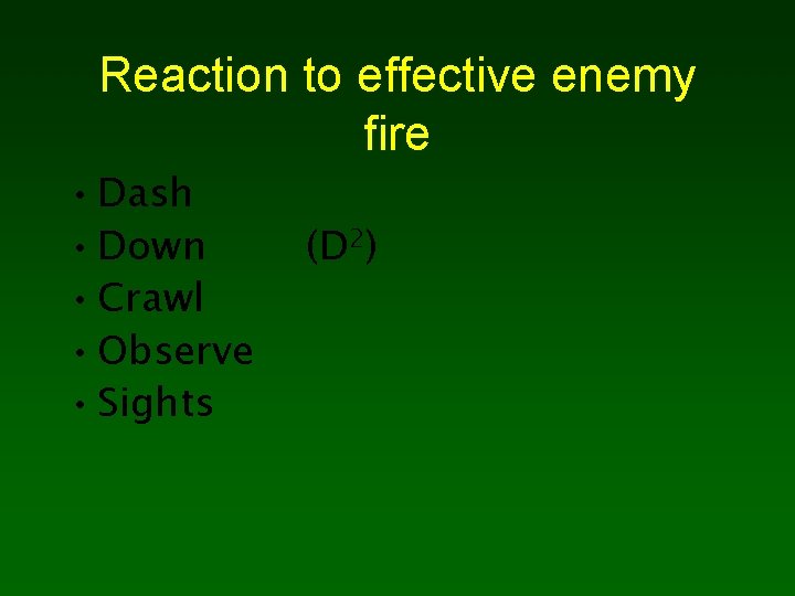 Reaction to effective enemy fire • Dash • Down • Crawl • Observe •
