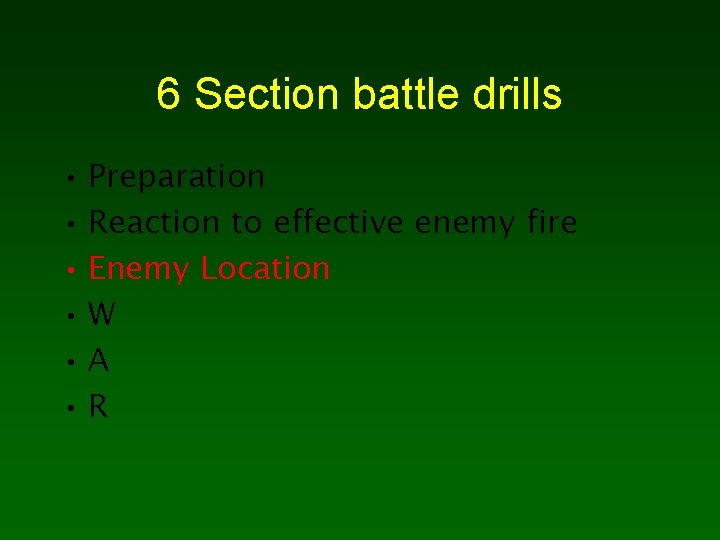 6 Section battle drills • Preparation • Reaction to effective enemy fire • Enemy