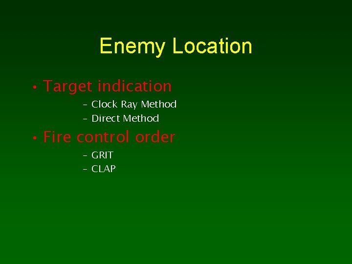Enemy Location • Target indication – Clock Ray Method – Direct Method • Fire