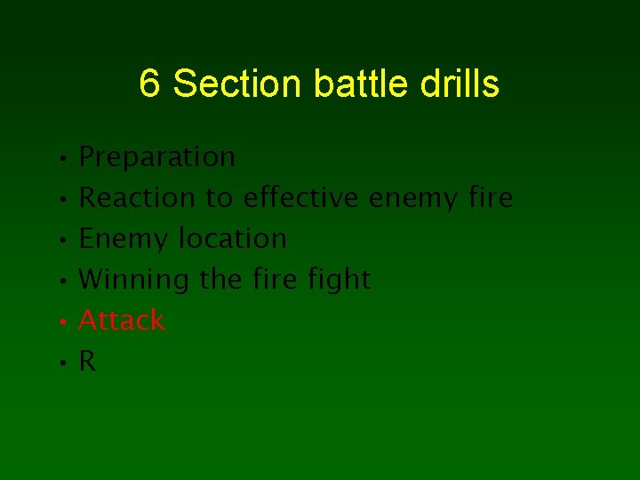 6 Section battle drills • Preparation • Reaction to effective enemy fire • Enemy