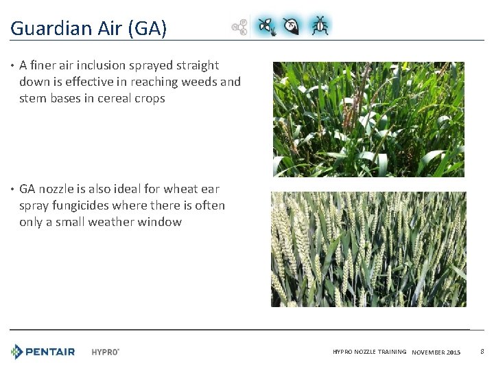 Guardian Air (GA) • A finer air inclusion sprayed straight down is effective in