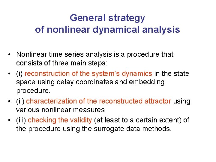 General strategy of nonlinear dynamical analysis • Nonlinear time series analysis is a procedure