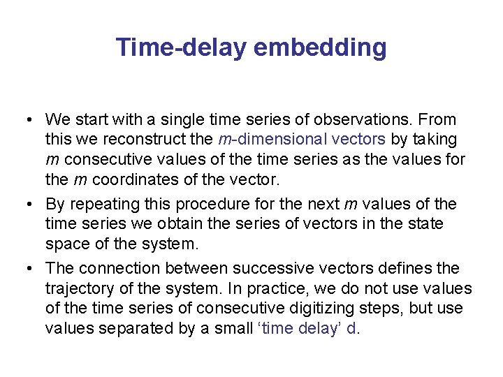 Time-delay embedding • We start with a single time series of observations. From this