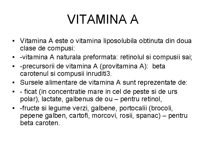 VITAMINA A • Vitamina A este o vitamina liposolubila obtinuta din doua clase de