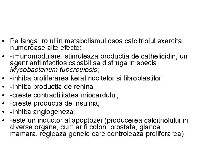  • Pe langa rolul in metabolismul osos calcitriolul exercita numeroase alte efecte: •