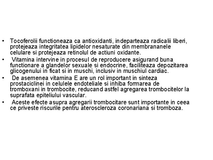  • Tocoferolii functioneaza ca antioxidanti, indeparteaza radicalii liberi, protejeaza integritatea lipidelor nesaturate din