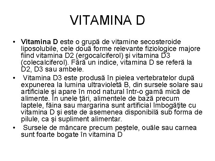 VITAMINA D • Vitamina D este o grupă de vitamine secosteroide liposolubile, cele două