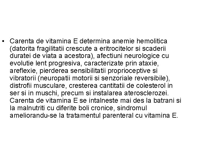  • Carenta de vitamina E determina anemie hemolitica (datorita fragilitatii crescute a eritrocitelor