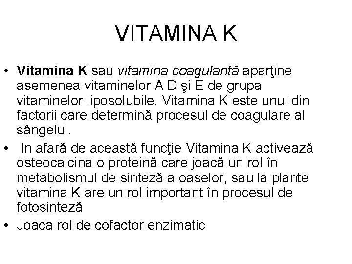 VITAMINA K • Vitamina K sau vitamina coagulantă aparţine asemenea vitaminelor A D şi