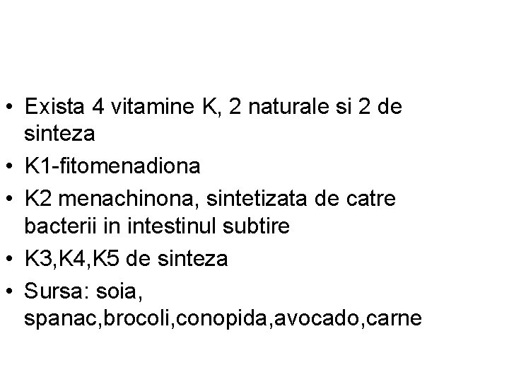  • Exista 4 vitamine K, 2 naturale si 2 de sinteza • K