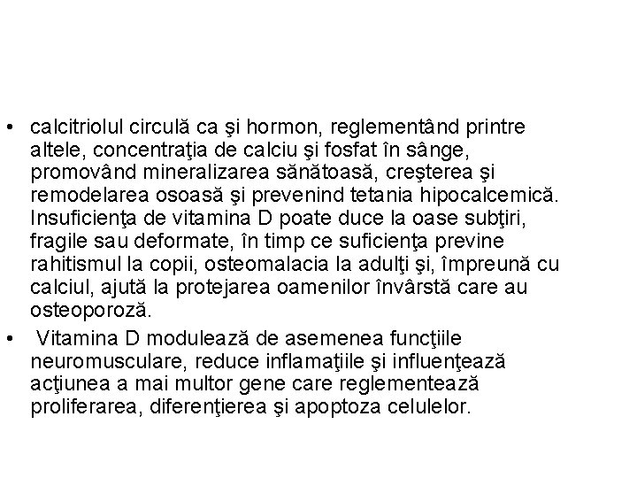  • calcitriolul circulă ca şi hormon, reglementând printre altele, concentraţia de calciu şi