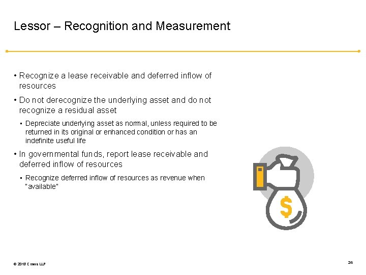 Lessor – Recognition and Measurement • Recognize a lease receivable and deferred inflow of