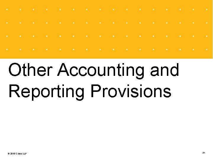 Other Accounting and Reporting Provisions © 2018 Crowe LLP 31 