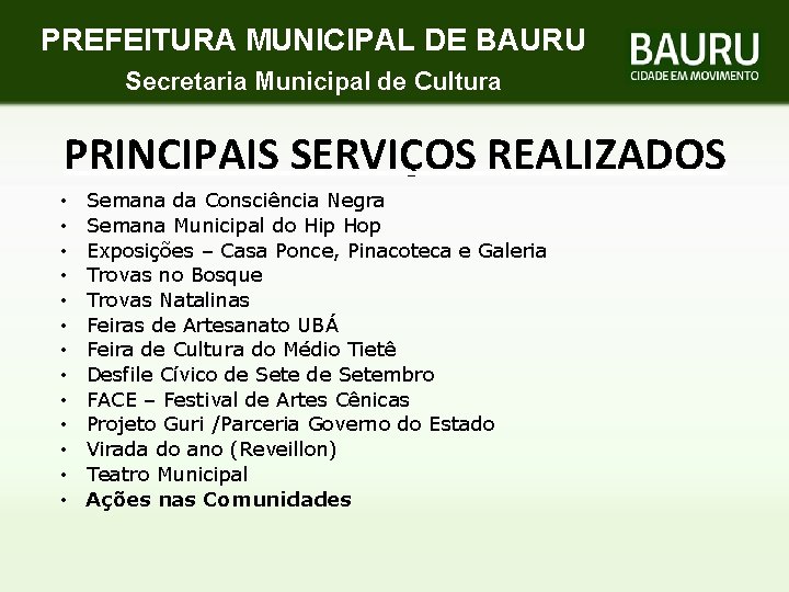 PREFEITURA MUNICIPAL DE BAURU Secretaria Municipal de Cultura PRINCIPAIS SERVIÇOS REALIZADOS • • •