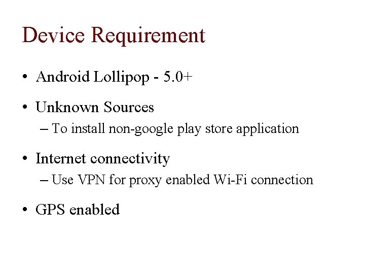 Device Requirement • Android Lollipop - 5. 0+ • Unknown Sources – To install