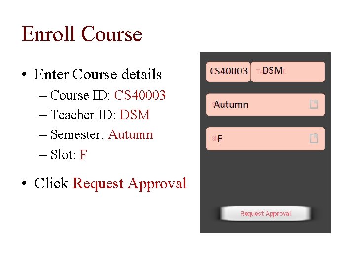 Enroll Course • Enter Course details – Course ID: CS 40003 – Teacher ID: