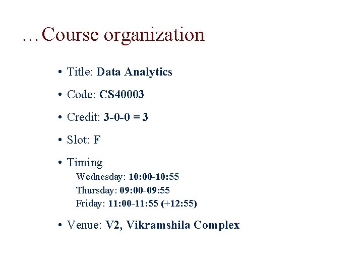 …Course organization • Title: Data Analytics • Code: CS 40003 • Credit: 3 -0