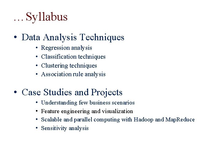 …Syllabus • Data Analysis Techniques • • Regression analysis Classification techniques Clustering techniques Association