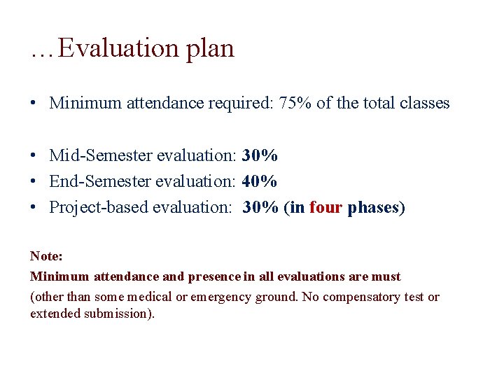 …Evaluation plan • Minimum attendance required: 75% of the total classes • Mid-Semester evaluation:
