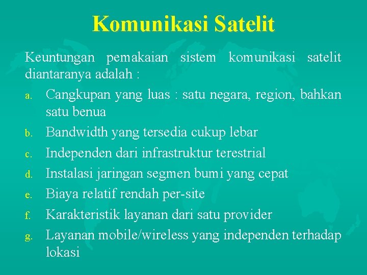 Komunikasi Satelit Keuntungan pemakaian sistem komunikasi satelit diantaranya adalah : a. Cangkupan yang luas