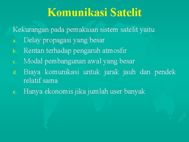 Komunikasi Satelit Kekurangan pada pemakaian sistem satelit yaitu a. Delay propagasi yang besar b.